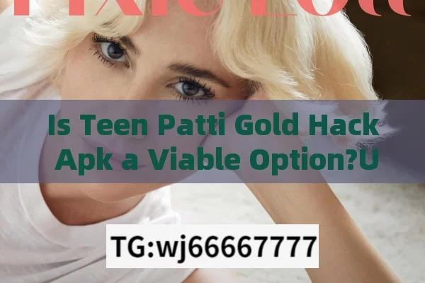 Is Teen Patti Gold Hack Apk a Viable Option?Unveiling the Truth About Teen Patti Gold Hack APK