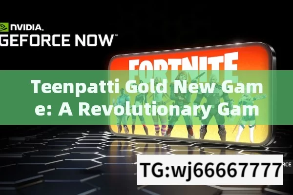 Teenpatti Gold New Game: A Revolutionary Gaming Experience?