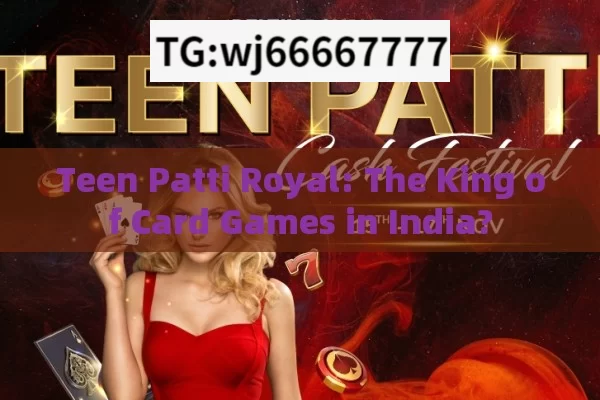 Teen Patti Royal: The King of Card Games in India?