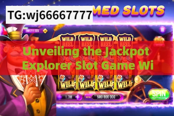 Unveiling the Jackpot Explorer Slot Game Winning Trick: Is There a Secret?