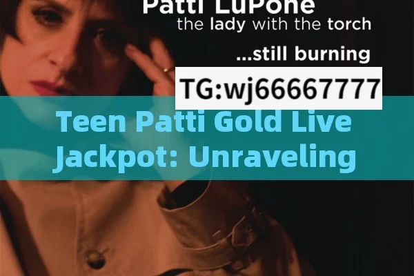 Teen Patti Gold Live Jackpot: Unraveling the Thrills and Fortunes