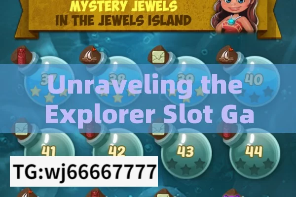 Unraveling the Explorer Slot Game Trick: Secrets to Success