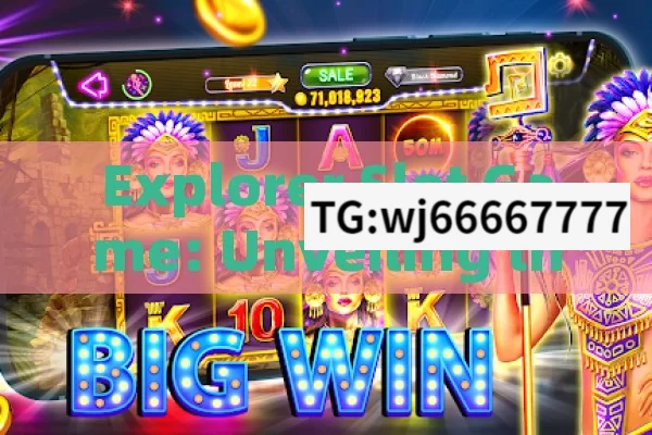 Explorer Slot Game: Unveiling the Winning Trick