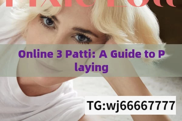 Online 3 Patti: A Guide to Playing