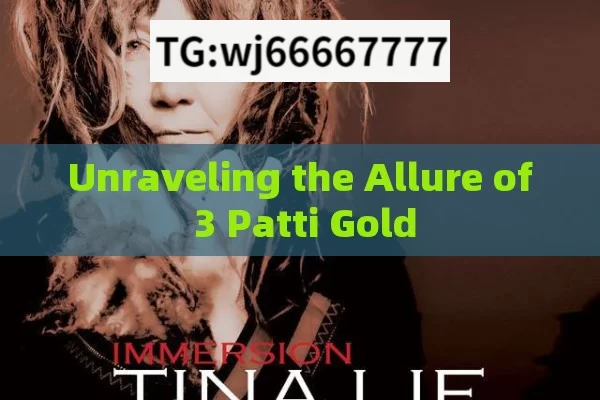 Unraveling the Allure of 3 Patti Gold