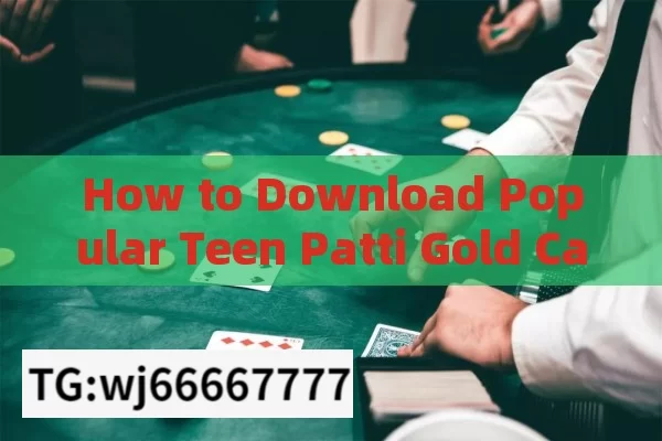 How to Download Popular Teen Patti Gold Card Game App