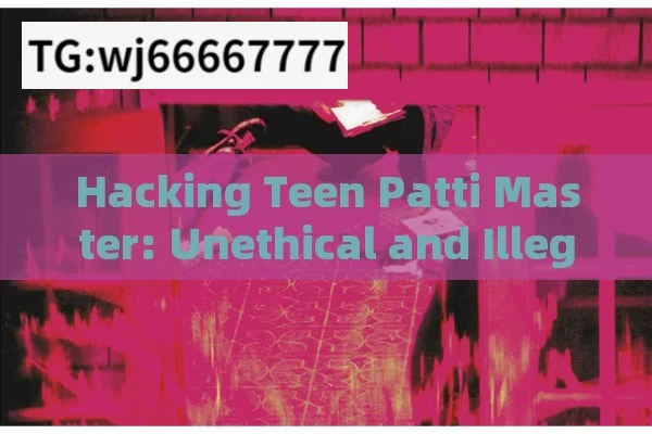 Hacking Teen Patti Master: Unethical and Illegal.